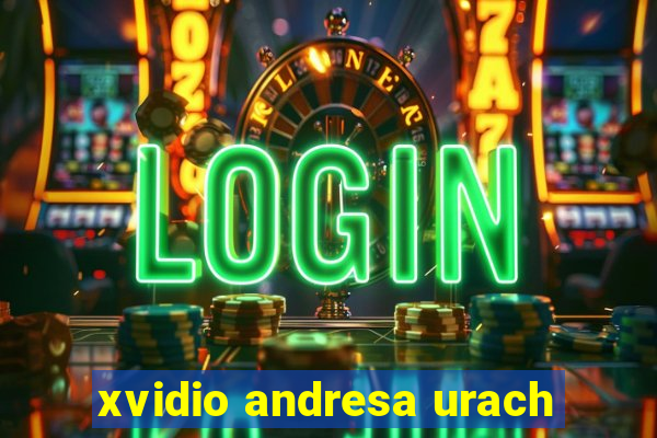 xvidio andresa urach